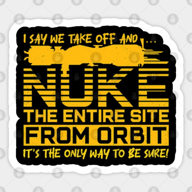 Say We Nuke the Entire Site From Orbit Sticker by RiseInspired